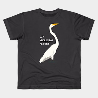 My Greatest ‘Egret Kids T-Shirt